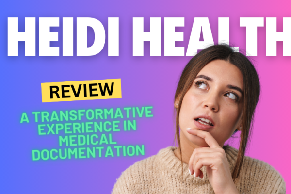 Heidi Health Review: A Transformative Experience in Medical Documentation