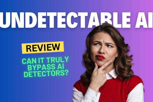 Undetectable AI Review 2024: Can It Truly Bypass AI Detectors?