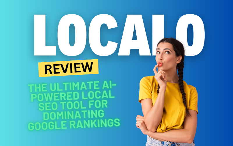 Localo Review 2024: The Ultimate AI-Powered Local SEO Tool for Dominating Google Rankings