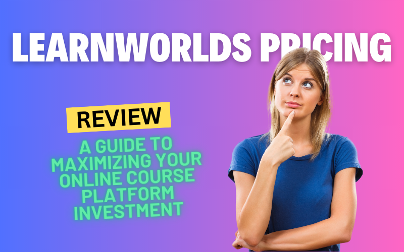 LearnWorlds Pricing: A Comprehensive Guide to Maximizing Your Online Course Platform Investment