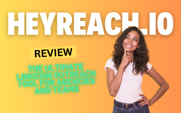 HeyReach.io Review 2024: The Ultimate LinkedIn Outreach Tool for Agencies and Teams