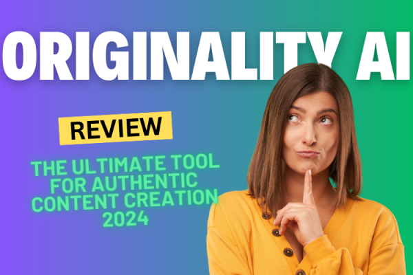 Originality AI Review: The Ultimate Tool for Authentic Content Creation 2024