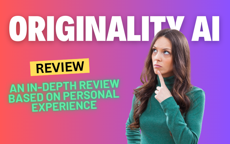 Originality AI Review 2024: An In-Depth Review Based on Personal Experience