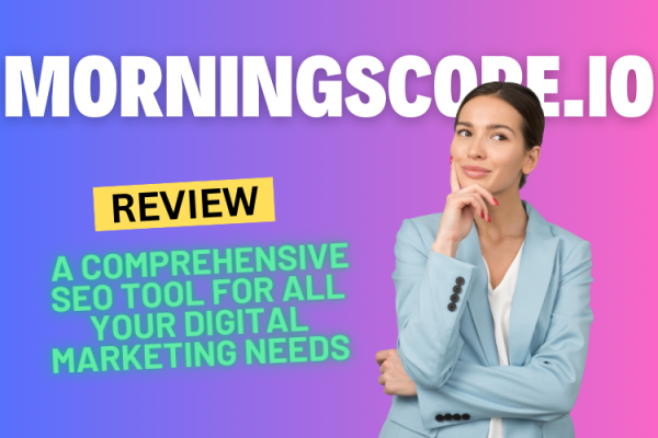 Morningscore.io Review 2024: A Comprehensive SEO Tool for All Your Digital Marketing Needs