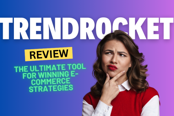 TrendRocket Review 2024: The Ultimate Tool for Winning E-commerce Strategies