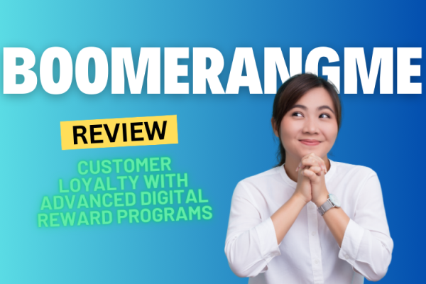 Boomerangme Review 2024: Revolutionizing Customer Loyalty with Advanced Digital Reward Programs