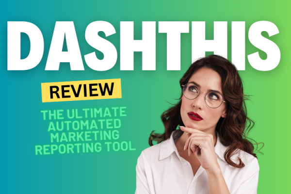 DashThis Review 2024: The Ultimate Automated Marketing Reporting Tool