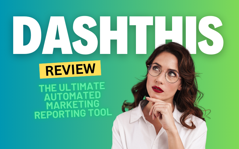 DashThis Review 2024: The Ultimate Automated Marketing Reporting Tool