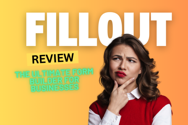 Fillout Review 2024: The Ultimate Form Builder for Businesses