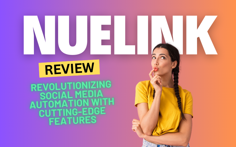 Nuelink Review 2024: Revolutionizing Social Media Automation with Cutting-Edge Features