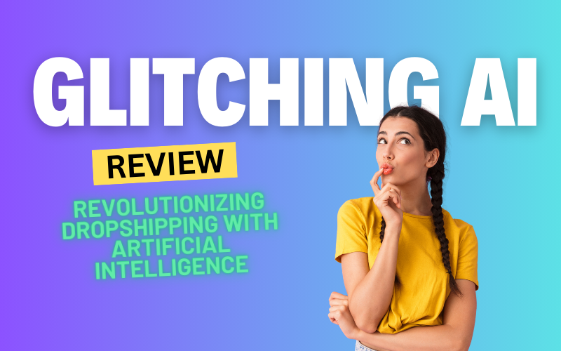 Glitching AI Review 2024: Revolutionizing Dropshipping with Artificial Intelligence