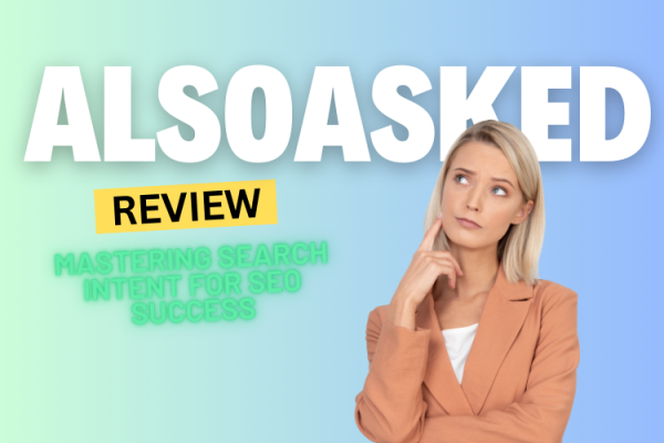 AlsoAsked Review 2024: Mastering Search Intent for SEO Success