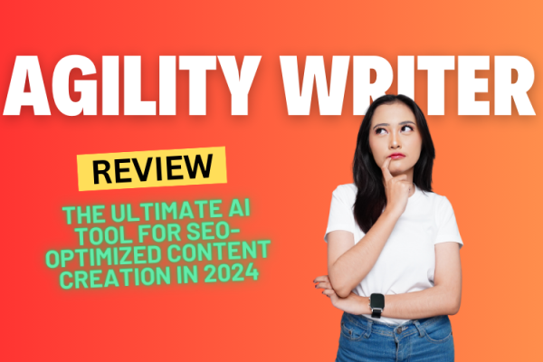 Agility Writer Review: The Ultimate AI Tool for SEO-Optimized Content Creation in 2024