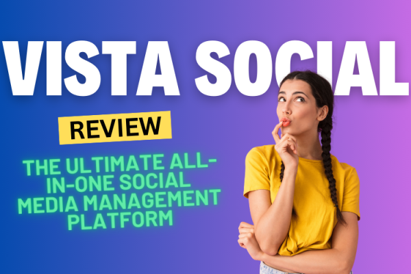 Vista Social Review 2024: The Ultimate All-in-One Social Media Management Platform