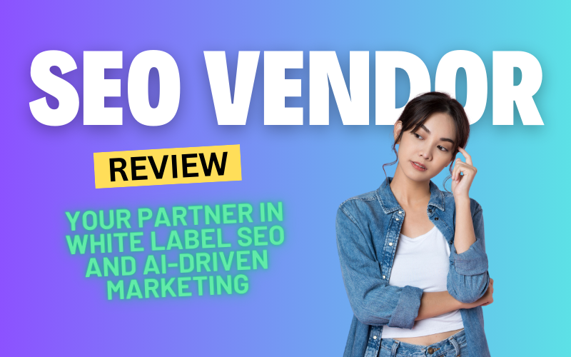 SEO Vendor Review 2024: Your Partner in White Label SEO and AI-Driven Marketing