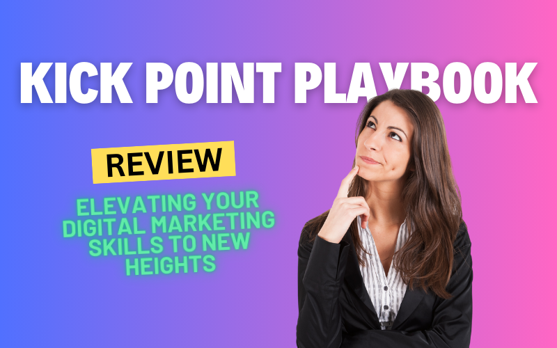 Kick Point Playbook Review: Elevating Your Digital Marketing Skills to New Heights