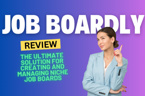 Job Boardly Review 2024: The Ultimate Solution for Creating and Managing Niche Job Boards