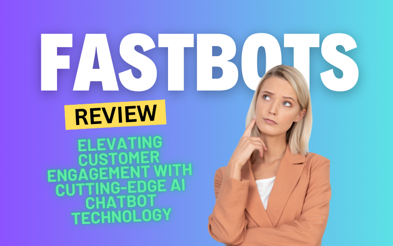 FastBots Review 2024: Elevating Customer Engagement with Cutting-Edge AI Chatbot Technology