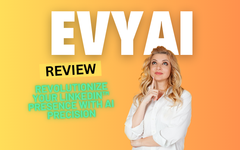 EvyAI Review 2024: Revolutionize Your LinkedIn™ Presence with AI Precision