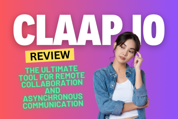 Claap Review 2024: The Ultimate Tool for Remote Collaboration and Asynchronous Communication