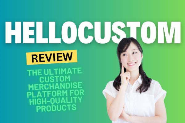 HelloCustom Review 2025: The Ultimate Custom Merchandise Platform for High-Quality Products and Seamless Design Integration