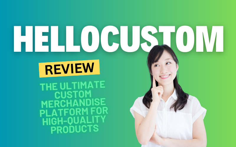 HelloCustom Review 2025: The Ultimate Custom Merchandise Platform for High-Quality Products and Seamless Design Integration